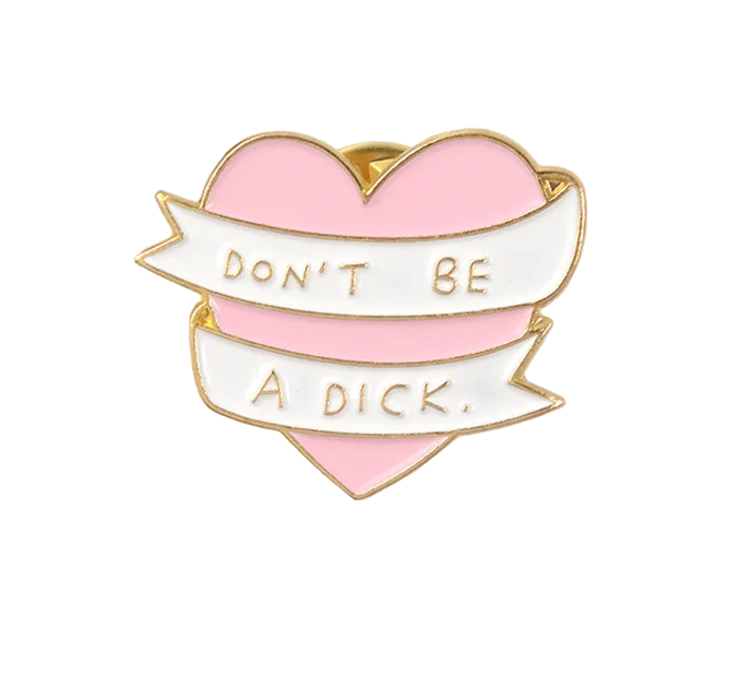 "Don't Be A Dick." Enamel Pin