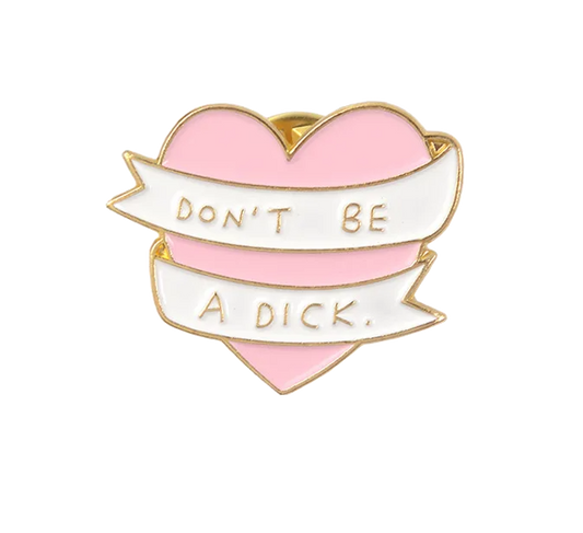 "Don't Be A Dick." Enamel Pin